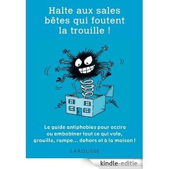 Halte aux sale bêtes qui foutent la trouille ! (Larousse attitude - Jardin) (French Edition) [Kindle-editie]