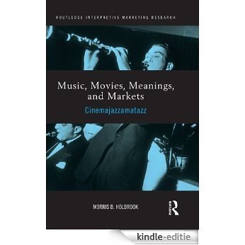 Music, Movies, Meanings, and Markets: Cinemajazzamatazz (Routledge Interpretive Marketing Research) [Kindle-editie]
