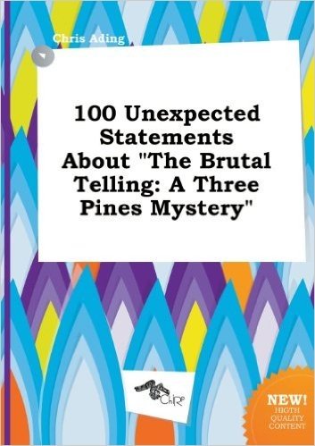100 Unexpected Statements about the Brutal Telling: A Three Pines Mystery