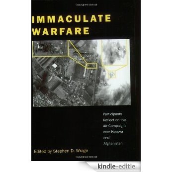 Immaculate Warfare: Participants Reflect on the Air Campaigns over Kosovo, Afghanistan, and Iraq: Participants Reflect on the Air Campaigns Over Kosovo and Afghanistan [Kindle-editie] beoordelingen