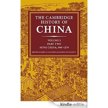 The Cambridge History of China: Volume 5, The Five Dynasties and Sung China, 960-1279 AD, Part 2 [Kindle-editie]