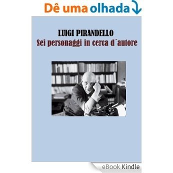Sei personaggi in cerca dŽautore, anottato (Italian Edition) [eBook Kindle]