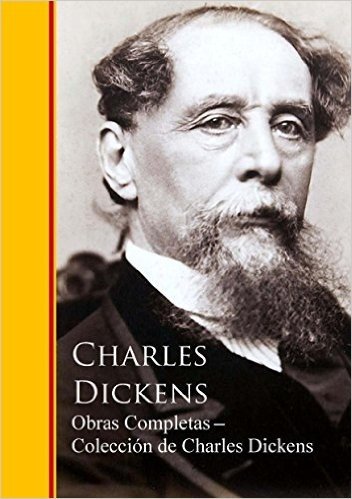 Obras Completas ─ Colección de Charles Dickens: Obras completas - Biblioteca de Grandes Escritores (Spanish Edition)