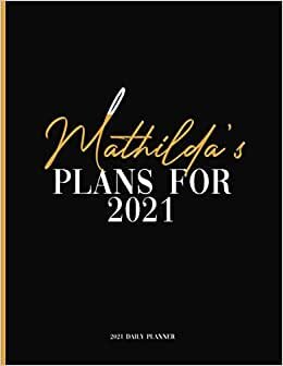 indir Mathilda&#39;s Plans For 2021: Daily Planner 2021, January 2021 to December 2021 Daily Planner and To do List, Dated One Year Daily Planner and Agenda ... Personalized Planner for Friends and Family