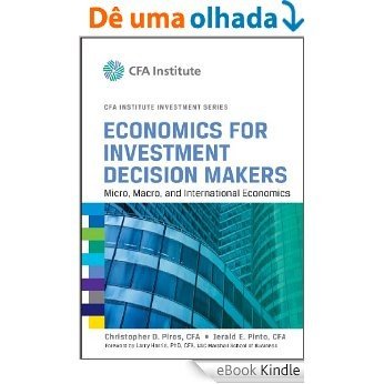 Economics for Investment Decision Makers: Micro, Macro, and International Economics (CFA Institute Investment Series) [eBook Kindle]