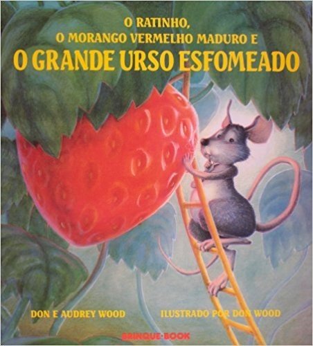 O Ratinho, o Morango Vermelho Maduro e o Grande Urso Esfomeado