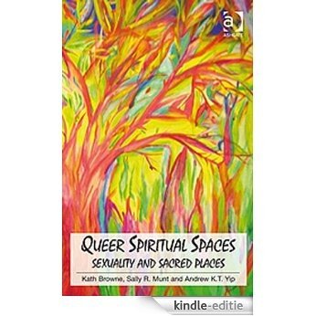 Queer Spiritual Spaces: Sexuality and Sacred Places [Kindle-editie]