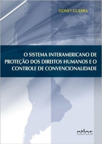 O Sistema Interamericano de Proteção dos Direitos Humanos e o Controle de Convencionalidade