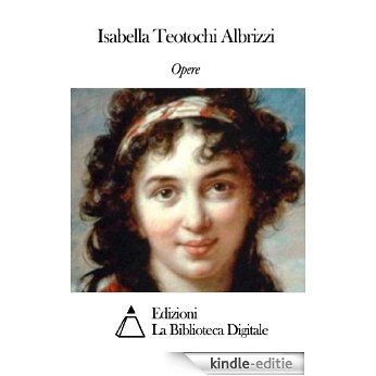 Opere di Isabella Teotochi Albrizzi (Italian Edition) [Kindle-editie]