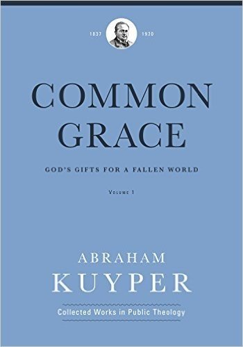 Common Grace: God's Gifts for a Fallen World, Volume 1