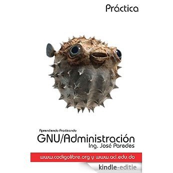 Aprendiendo Practicando GNU/Linux Administracion (Spanish Edition) [Kindle-editie]
