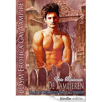 De Vampieren - Draco en Breathless Part 1 & 2 Mashup Homo Erotica: 3 boeken van Bloody Terror en Vampire Verleiding, Romance met Gay BDSM, ontvoering, Bondage and Rescue [Kindle-editie]