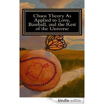Chaos Theory As Applied to Love, Baseball, and the Rest of the Universe (English Edition) [Kindle-editie]