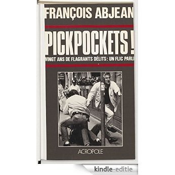 Pickpockets !: Vingt ans de flagrants délits : un flic parle [Kindle-editie]