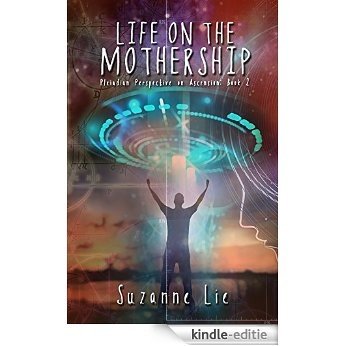 Life on the Mothership - Pleiadian Perspective on Ascension - Book 2 (English Edition) [Kindle-editie] beoordelingen