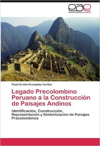Legado Precolombino Peruano a la Construccion de Paisajes Andinos