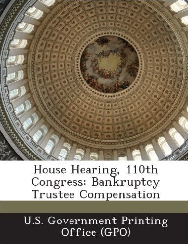 House Hearing, 110th Congress: Bankruptcy Trustee Compensation