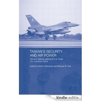 Taiwan's Security and Air Power: Taiwan's Defense Against the Air Threat from Mainland China (Routledge Security in Asia Series) [Kindle-editie]