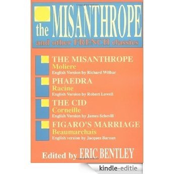 The Misanthrope and Other French Classics (Eric Bentley's Dramatic Repertoire ; V. 3) [Kindle-editie]