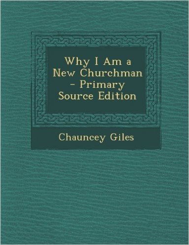 Why I Am a New Churchman - Primary Source Edition