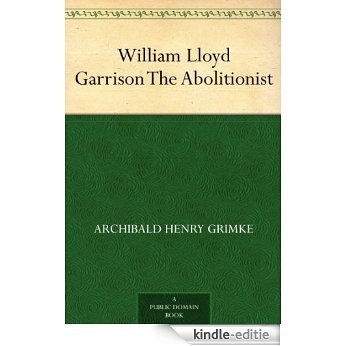 William Lloyd Garrison The Abolitionist (English Edition) [Kindle-editie]