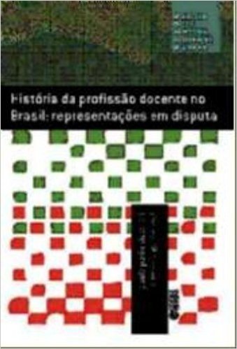 História da Profissão Docente no Brasil. Representações em Disputa