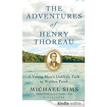 The Adventures of Henry Thoreau: A Young Man's Unlikely Path to Walden Pond [Kindle-editie]
