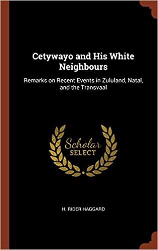 Cetywayo and His White Neighbours: Remarks on Recent Events in Zululand, Natal, and the Transvaal
