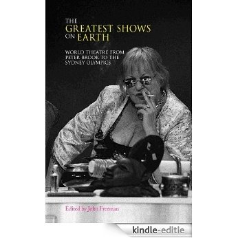 The Greatest Shows on Earth: World Theatre from Peter Brook to the Sydney Olympics [Kindle-editie]