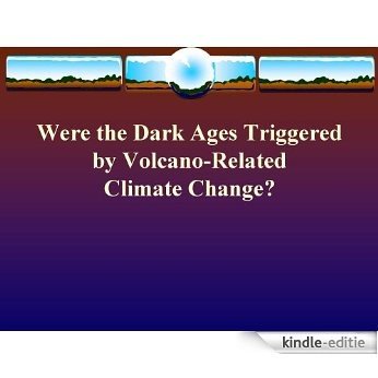 Were the Dark Ages Triggered by Volcano-Related Climate Change? (English Edition) [Kindle-editie]