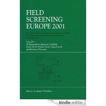 Field Screening Europe 2001: Proceedings of the Second International Conference on Strategies and Techniques for the Investigation and Monitoring of Contaminated Sites [Kindle-editie]