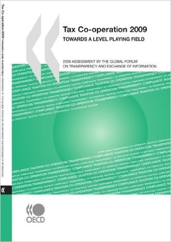 Tax Co-Operation 2009: Towards a Level Playing Field: 2009 Assessment by the Global Forum on Transparency and Exchange of Information