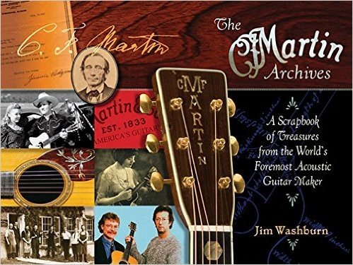 The Martin Archives: A Scrapbook of Treasures from the World's Foremost Acoustic Guitar Maker