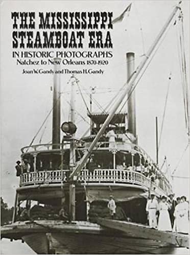 The Mississippi Steam Boat Era in Historic Photographs: Natchez to New Orleans, 1870-1920