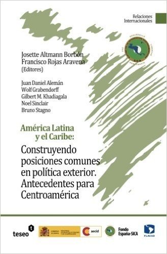 America Latina y El Caribe: Construyendo Posiciones Comunes En Politica Exterior: Antecedentes Para Centroamerica