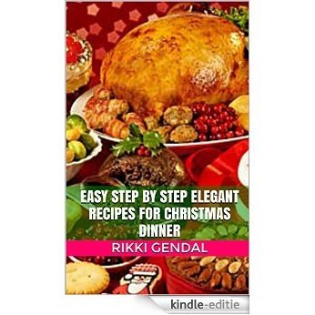 Easy Step by Step Elegant Recipes for Christmas Dinner (English Edition) [Kindle-editie]