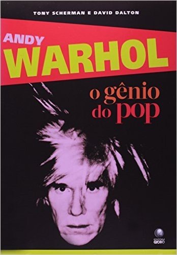 Andy Warhol. O Gênio do Pop