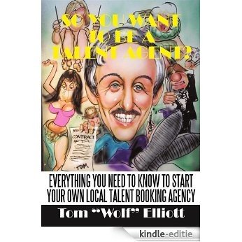 So You Want to Be a Talent Agent? (English Edition) [Kindle-editie]