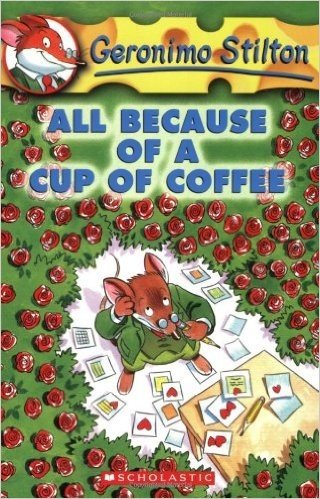 All Because of a Cup of Coffee (Geronimo Stilton, No. 10)