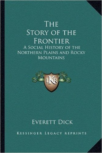 The Story of the Frontier: A Social History of the Northern Plains and Rocky Mountains