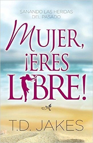 Mujer, Eres Libre!: Woman Thou Art Loosed!