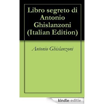 Libro segreto di Antonio Ghislanzoni (Italian Edition) [Kindle-editie]