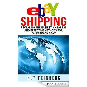 eBay Shipping: Revealing The Easiest, Cheapest and Effective Methods For Shipping on eBay (ebay shipping, shipping items on ebay, the best way to ship ... to ship online,selling) (English Edition) [Kindle-editie]