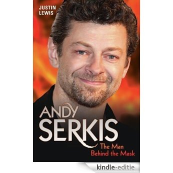 Andy Serkis - The Man Behind the Mask [Kindle-editie]