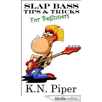 Slap Bass Tips And Tricks For Beginners (Bass Basics Book 1) (English Edition) [Kindle-editie]