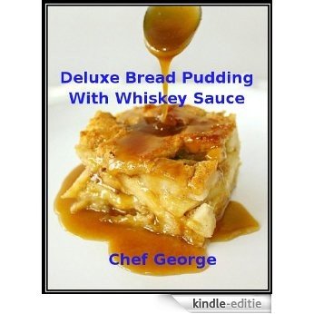 Deluxe Bread Pudding With Whiskey Sauce (Recipes Illustrated) (English Edition) [Kindle-editie]