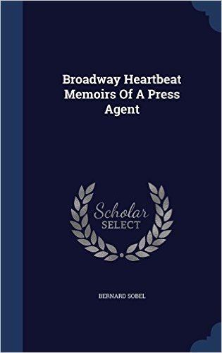 Broadway Heartbeat Memoirs of a Press Agent