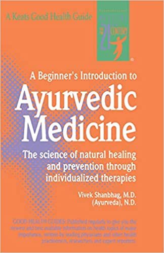 A Beginner's Introduction to Ayurvedic Medicine: The Science of Natural Healing and Prevention Through Individualized Therapies (Good Health Guides)