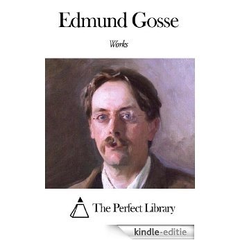 Works of Edmund Gosse (English Edition) [Kindle-editie]