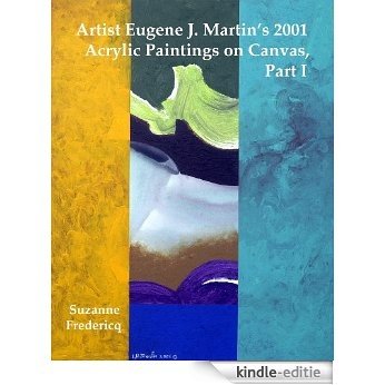 Artist Eugene J. Martin' s 2001 Acrylic Paintings on Canvas, Part 1 (English Edition) [Kindle-editie]